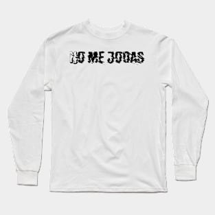 No me jodas Long Sleeve T-Shirt